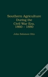 Southern Agriculture During The Civil War Era, 1860-1880