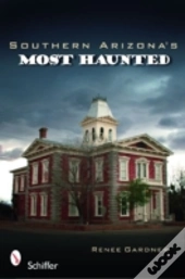Southern Arizonas Most Haunted