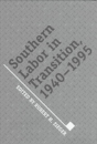 Southern Labor In Transition, 1940-1995 - Preview