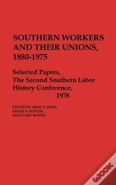 Southern Workers And Their Unions, 1880-1975