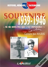 Souvenirs (1939-1946)  ; «Ne Me Dites Pas Que C'Est Impossible !»