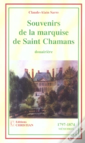 Souvenirs De La Marquise De Saint Chamans, Douairière ; 1797-1874