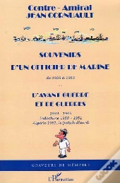 Souvenirs D'Un Officier De Marine De 1926 À 1963 : D'Avant-Guerre Et De Guerres