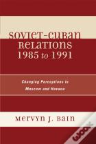 Soviet-Cuban Relations 1985 To 1991