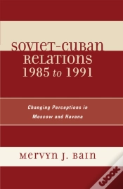 Capa do artigo Soviet-Cuban Relations 1985 To 1991
