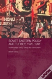 Soviet Eastern Policy And Turkey, 1920-1991