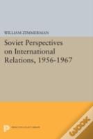 Soviet Perspectives On International Relations, 1956-1967