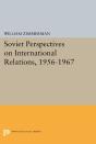 Soviet Perspectives On International Relations, 1956-1967 - Preview