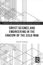 Soviet Science And Engineering In The Shadow Of The Cold War - Preview