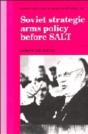 Soviet Strategic Arms Policy Before Salt - Preview