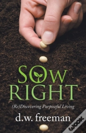Sow  Right:  Re Discovering Purposeful L