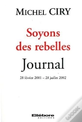 Soyons Des Rebelles ; Journal, 28 Février 2001 - 28 Juillet 2002