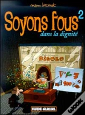 Soyons Fous T.2; Soyons Fous Dans La Dignite