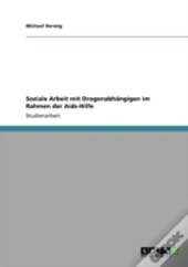 Soziale Arbeit Mit Drogenabhaã‚Â¤Ngigen Im Rahmen Der Aids-Hilfe