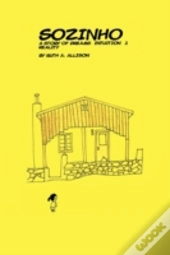 Sozinho: A Story Of Dreams, Intuition, A