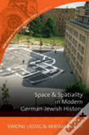 Space And Spatiality In Modern German-Jewish History