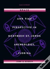 Space And Time Perspectives In Northern St. Johns Archeology, Florida