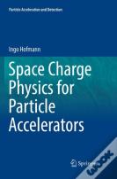 Space Charge Physics For Particle Accelerators