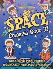 Space Coloring Book 3! Kids Coloring Pages Including Rockets,Space Ships,Planets , And More!