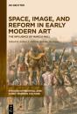Space, Image, And Reform In Early Modern Art - Preview