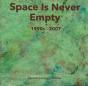 Space Is Never Empty 1990s - 2007 - Preview