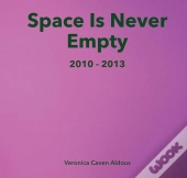 Space Is Never Empty 2010 - 2013