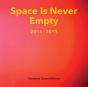 Space Is Never Empty 2014 - 2019 - Preview