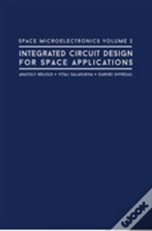 Space Microelectronics: Integrated Circuit Design For Space Applications