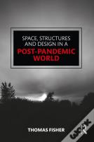 Space, Structures And Design In A Post-Pandemic World