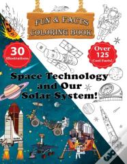 Space Technology And Our Solar System! - Fun & Facts Coloring Book