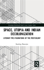 Space, Utopia And Indian Decolonization - Preview
