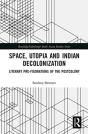Space, Utopia And Indian Decolonization - Preview