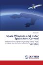 Space Weapons And Outer Space Arms Control - Preview