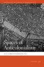 Spaces Of Anticolonialism - Preview