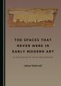 Spaces That Never Were In Early Modern Art - Preview