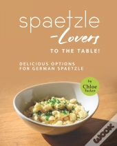 Spaetzle-Lovers To The Table!