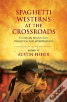 Spaghetti Westerns At The Crossroads