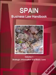 Spain Business Law Handbook Volume 1 Strategic Information And Basic Laws