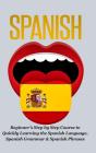 Spanish-Beginner'S Step By Step Course To Quickly Learning: The Spanish Language, Spanish Grammar, & Spanish Phrases - Preview