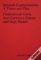 Spanish Expressionism: A Three-Act Play
