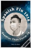 Spanish Flu 1918, Deadlier Than Covid-19