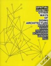 Spatial Agency: Other Ways Of Doing Architecture