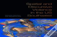 Spatial And Discursive Violence In The Us Southwest