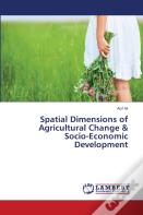 Spatial Dimensions Of Agricultural Change & Socio-Economic Development