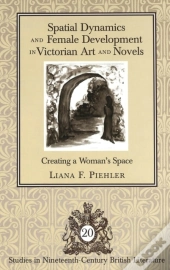 Spatial Dynamics And Female Development In Victorian Art And Novels