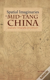 Spatial Imaginaries In Mid-Tang China