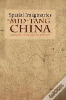 Spatial Imaginaries In Mid-Tang China
