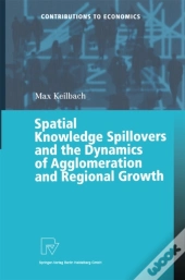 Spatial Knowledge Spillovers And The Dynamics Of Agglomeration And Regional Growth