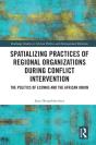 Spatializing Practices Of Regional Organizations During Conflict Intervention - Preview