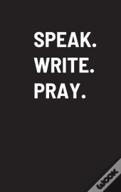 Speak. Write. Pray.